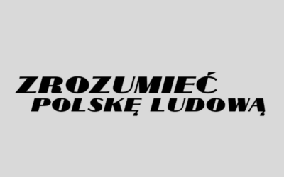 Nowa seria wykładów „Zrozumieć Polskę Ludową”!